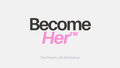 Become Her™ — The Dream Life Workshop